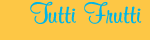 Tutti Frutti